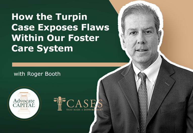 Cases That Made a Difference® How the Turpin Case Exposes Flaws Behind Our Foster Care System with Roger Booth Cases That Made a Difference® How the Turpin Case Exposes Flaws Behind Our Foster Care System with Roger Booth