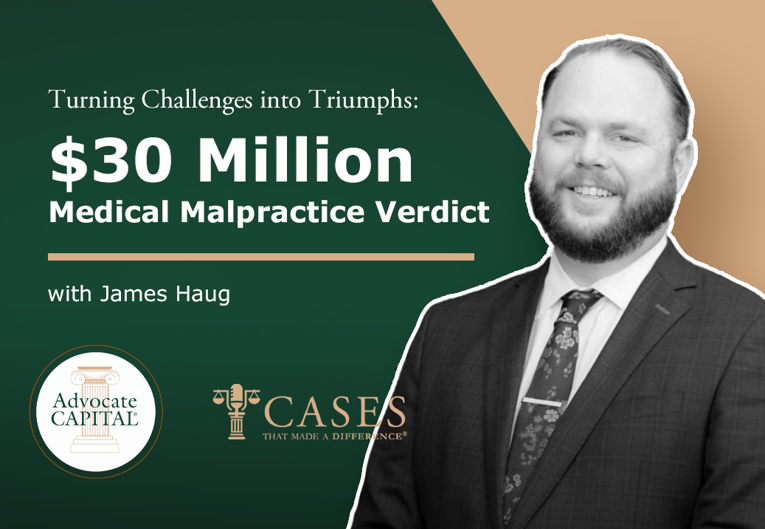 Turning Challenges into Triumphs: $30 Million Medical Malpractice Verdict with James Haug Turning Challenges into Triumphs: $30 Million Medical Malpractice Verdict with James Haug