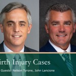 Birth Injury Cases, with Nelson Tyrone and John Lancione