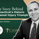 Cases That Made a Difference®: The Story Behind Connecticut's Historic Personal Injury Triumph with Ryan McKeen