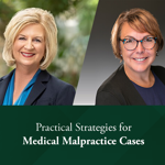 Practical Strategies for Medical Malpractice Cases Webinar Now Available to Watch