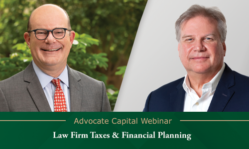 Advocate Capital Webinar: Law Firm Taxes & Financial Planning with Tim McKey Advocate Capital Webinar: Law Firm Taxes & Financial Planning with Tim McKey