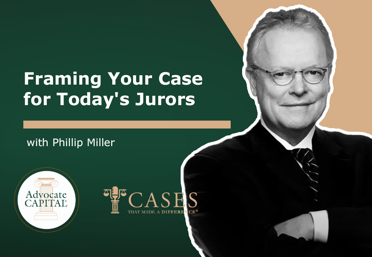 Framing Your Case for Today's Jurors with Phillip Miller