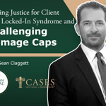 Seeking Justice for Client with Locked-In Syndrome and Challenging Damage Caps with Sean Claggett