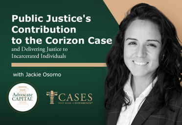 Public Justice's Contribution to the Corizon Case and Delivering Justice to Incarcerated Individuals with Jackie Osorno